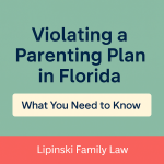 Violating a Parenting Plan in Florida: What You Need to Know