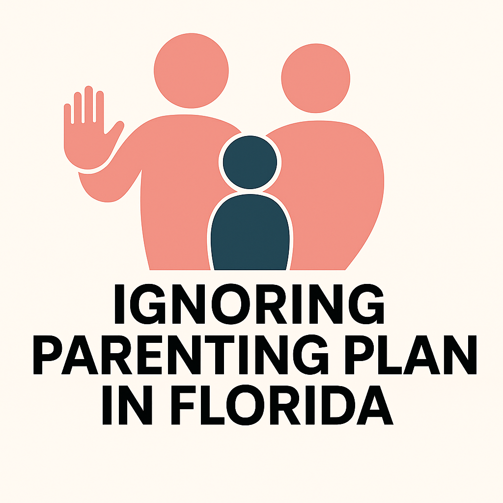 What to Do if Your Ex Ignores Your Parenting Plan in Florida