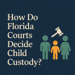 How Do Florida Courts Decide Child Custody?