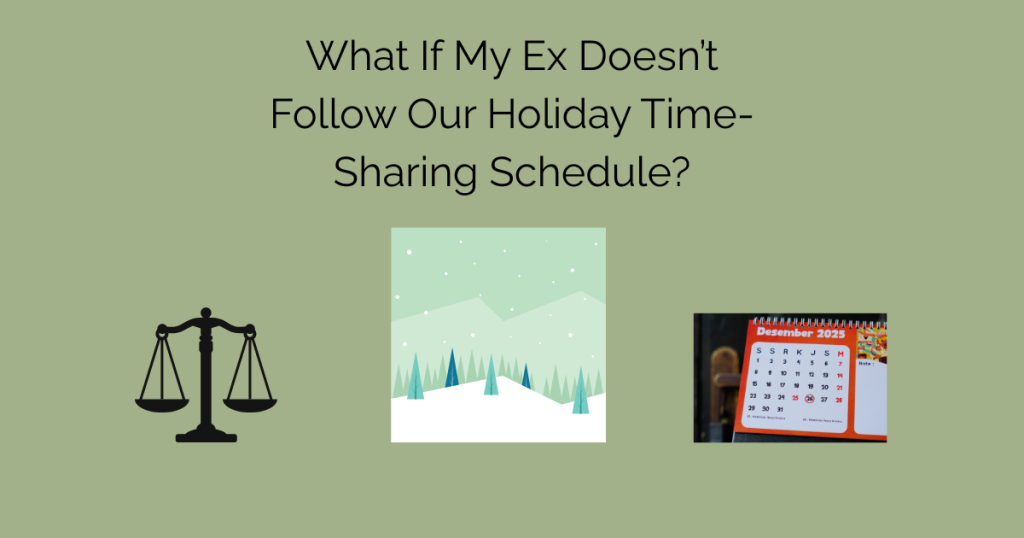 What If My Ex Doesn’t Follow Our Holiday Time-Sharing Schedule?